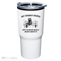 My Tummy Hurts But IM Being Brave About It Tumbler thumb 0