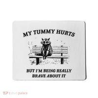 My Tummy Hurts But IM Being Brave About It Mousepad thumb 0