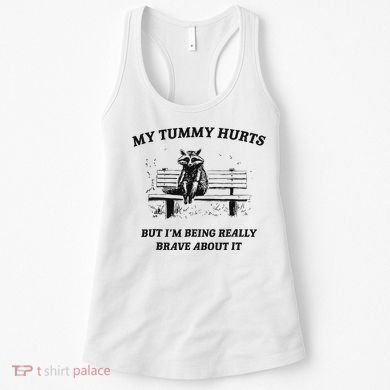 My Tummy Hurts But IM Being Brave About It Women's Tank Top