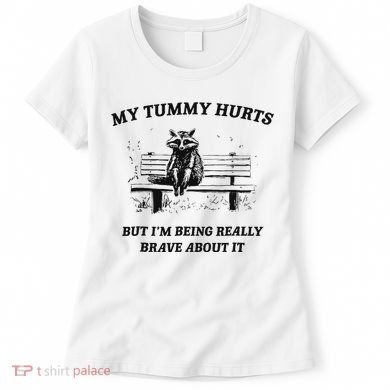 My Tummy Hurts But IM Being Brave About It Women's T-Shirt