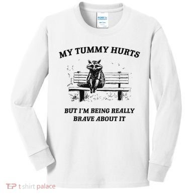 My Tummy Hurts But IM Being Brave About It Kids Long Sleeve Shirt