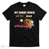 My Tummy Hurts And Im MAD At The Government T-Shirt thumb 0
