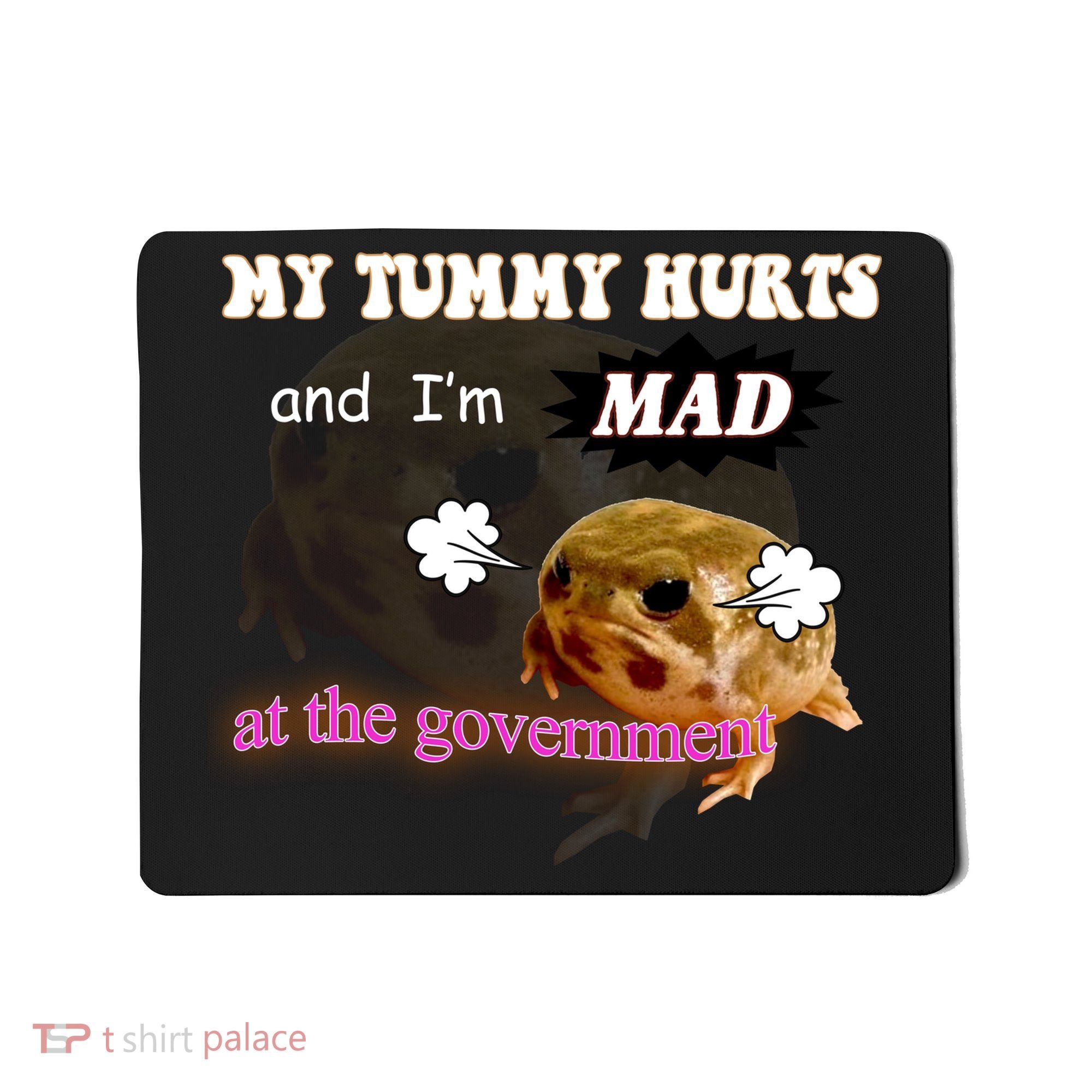 My Tummy Hurts And Im MAD At The Government Mousepad