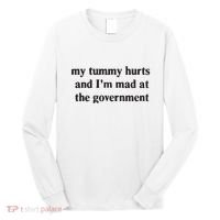 My Tummy Hurts And IM Mad At The Government Long Sleeve Shirt thumb 0