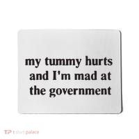 My Tummy Hurts And IM Mad At The Government Mousepad thumb 0