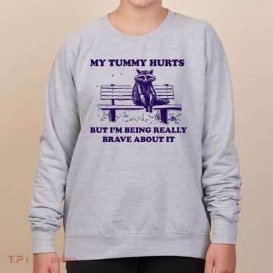 My Tummy Hurts But IM Being Really Brave About It Women's Sweatshirt