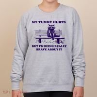 My Tummy Hurts But IM Being Really Brave About It Women's Sweatshirt thumb 0