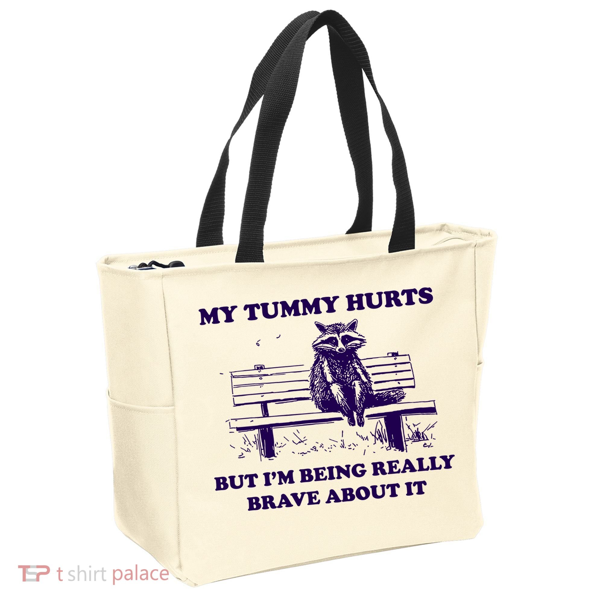 My Tummy Hurts But IM Being Really Brave About It Tote Bag