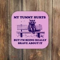 My Tummy Hurts But IM Being Really Brave About It Coaster thumb 0