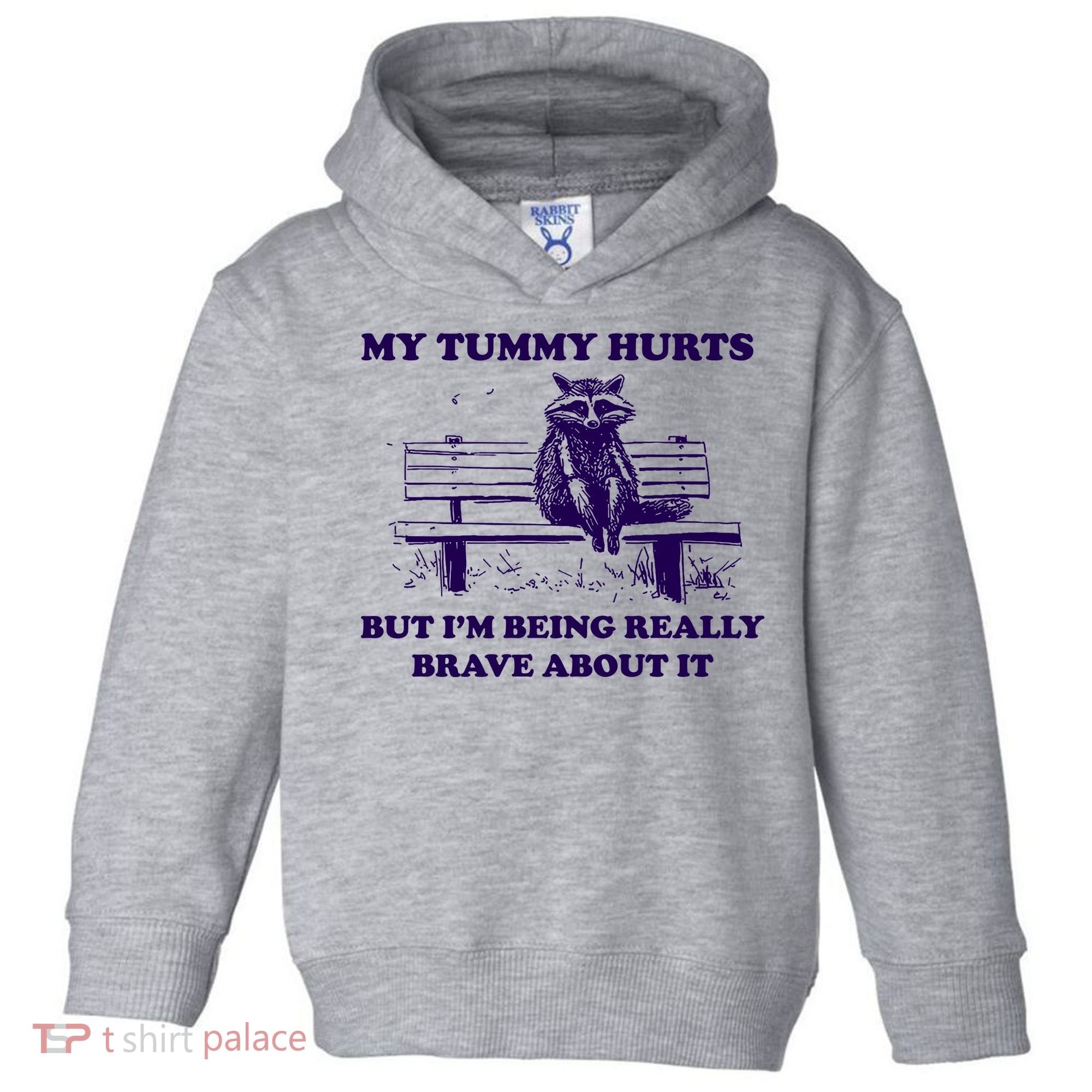 My Tummy Hurts But IM Being Really Brave About It Toddler Hoodie