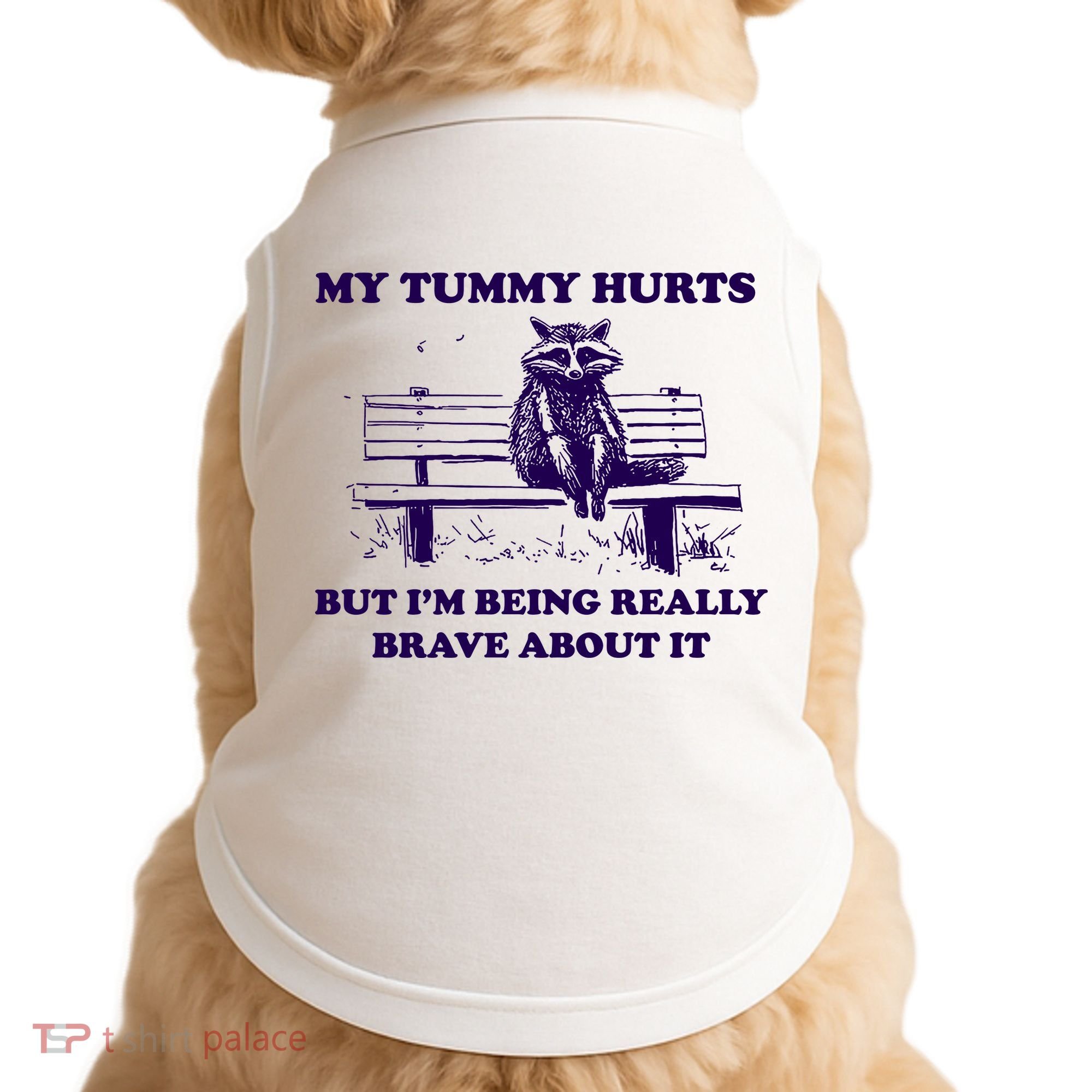 My Tummy Hurts But IM Being Really Brave About It Doggie Tank