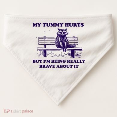 My Tummy Hurts But IM Being Really Brave About It USA-Made Doggie Bandana