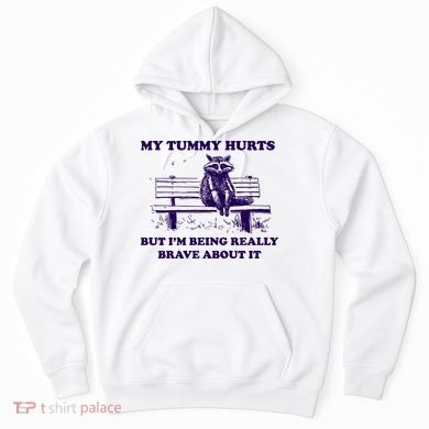 My Tummy Hurts But IM Being Really Brave About It Hoodie