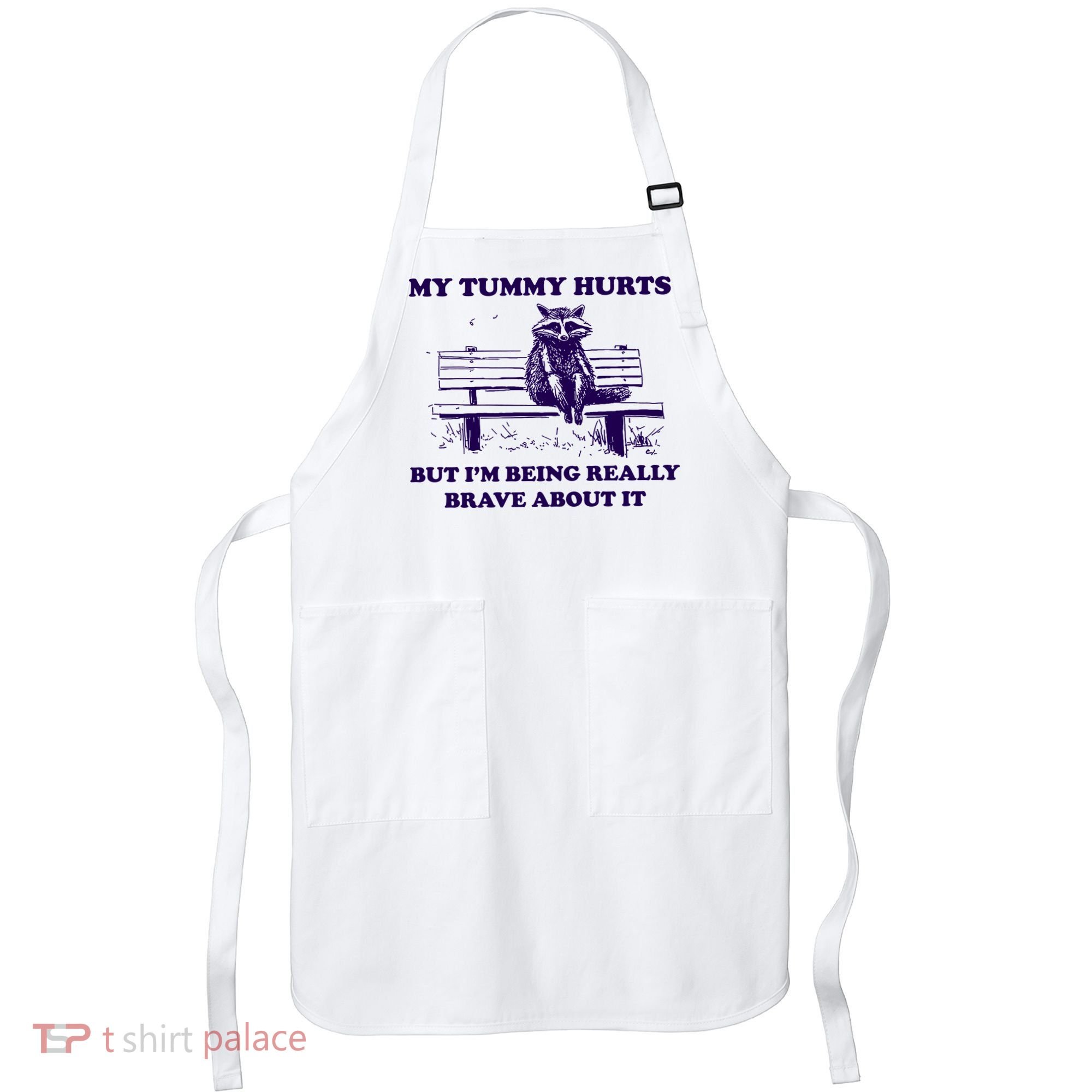 My Tummy Hurts But IM Being Really Brave About It Apron