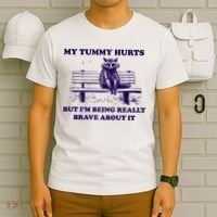 My Tummy Hurts But IM Being Really Brave About It T-Shirt thumb 6