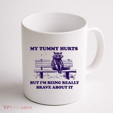 My Tummy Hurts But IM Being Really Brave About It Coffee Mug back