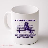 My Tummy Hurts But IM Being Really Brave About It Coffee Mug thumb 0