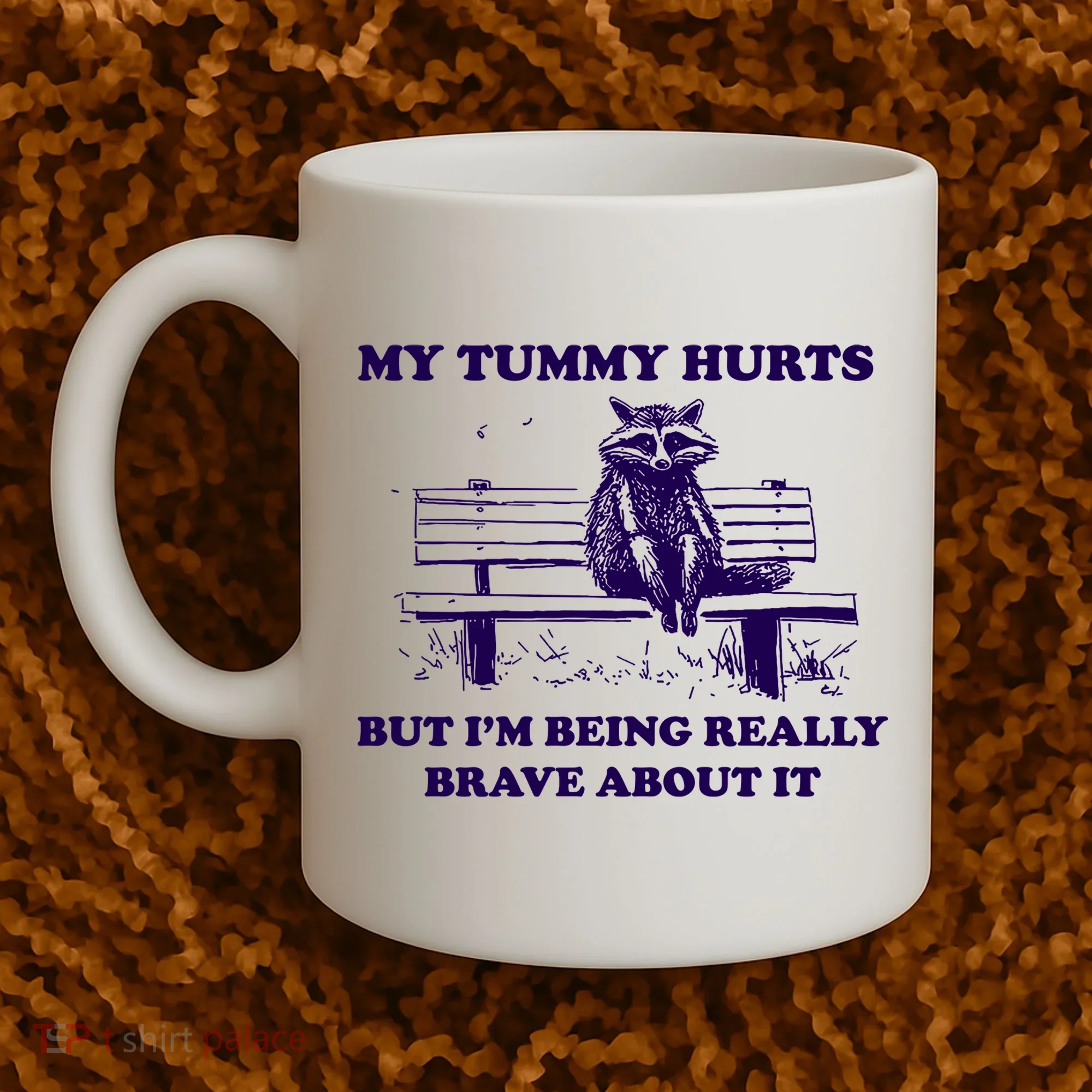 My Tummy Hurts But IM Being Really Brave About It Coffee Mug