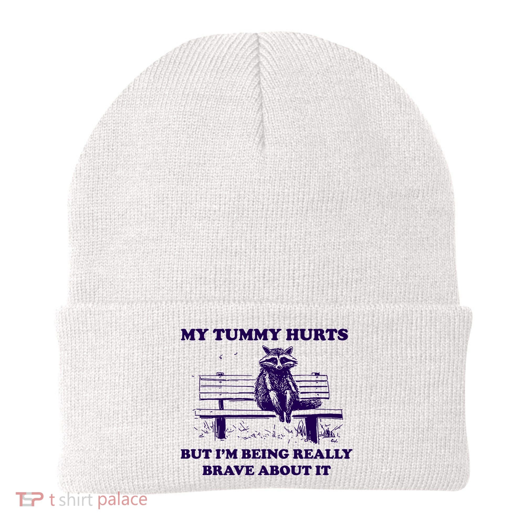 My Tummy Hurts But IM Being Really Brave About It Beanie