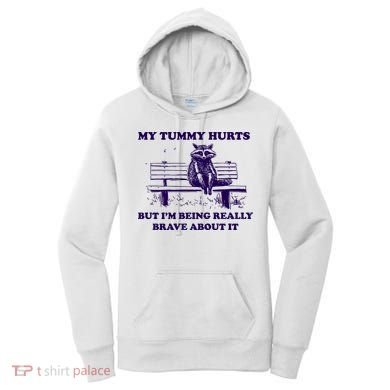 My Tummy Hurts But IM Being Really Brave About It Women's Hoodie