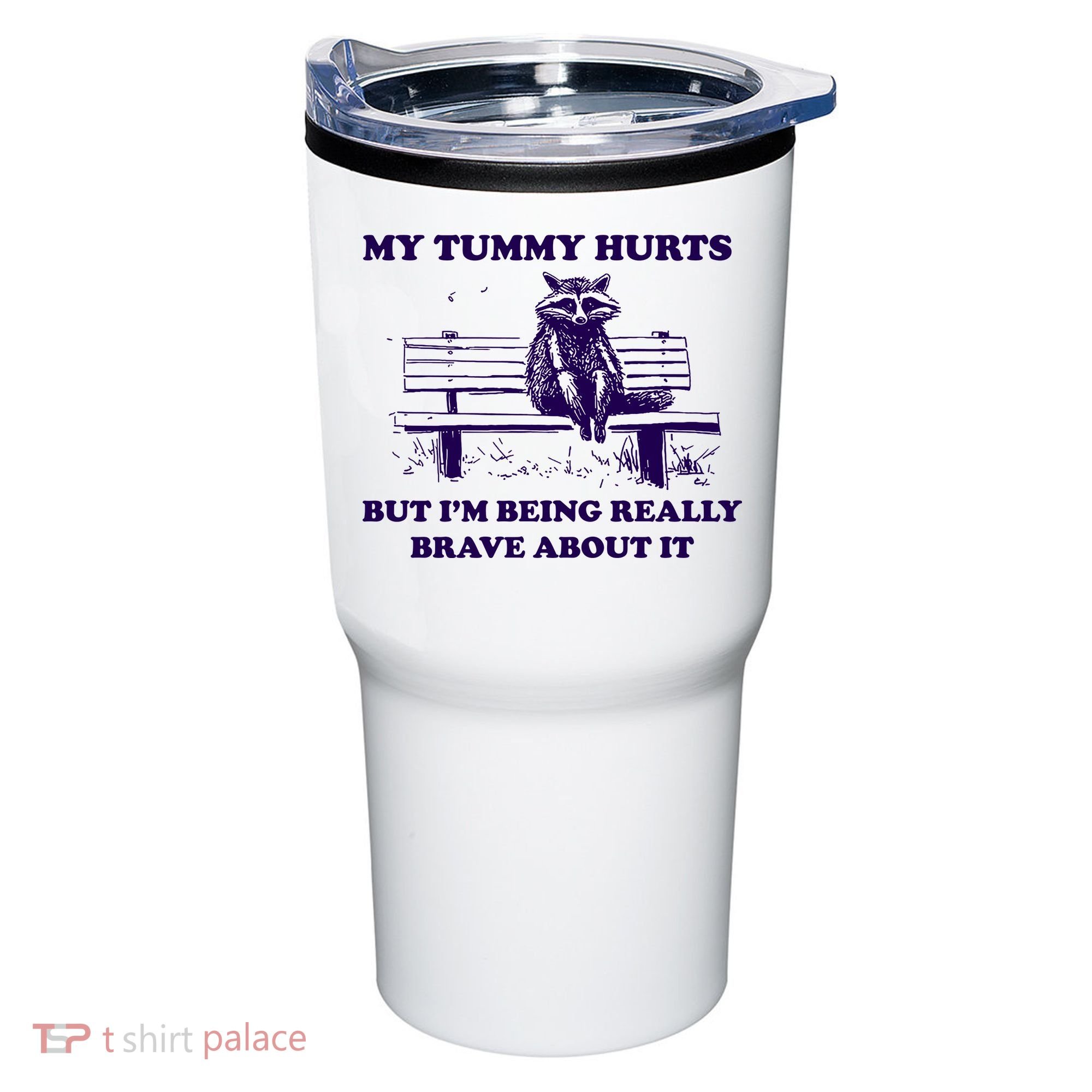 My Tummy Hurts But IM Being Really Brave About It Tumbler