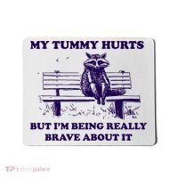 My Tummy Hurts But IM Being Really Brave About It Mousepad thumb 0
