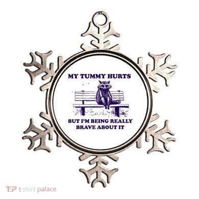 My Tummy Hurts But IM Being Really Brave About It Ornament