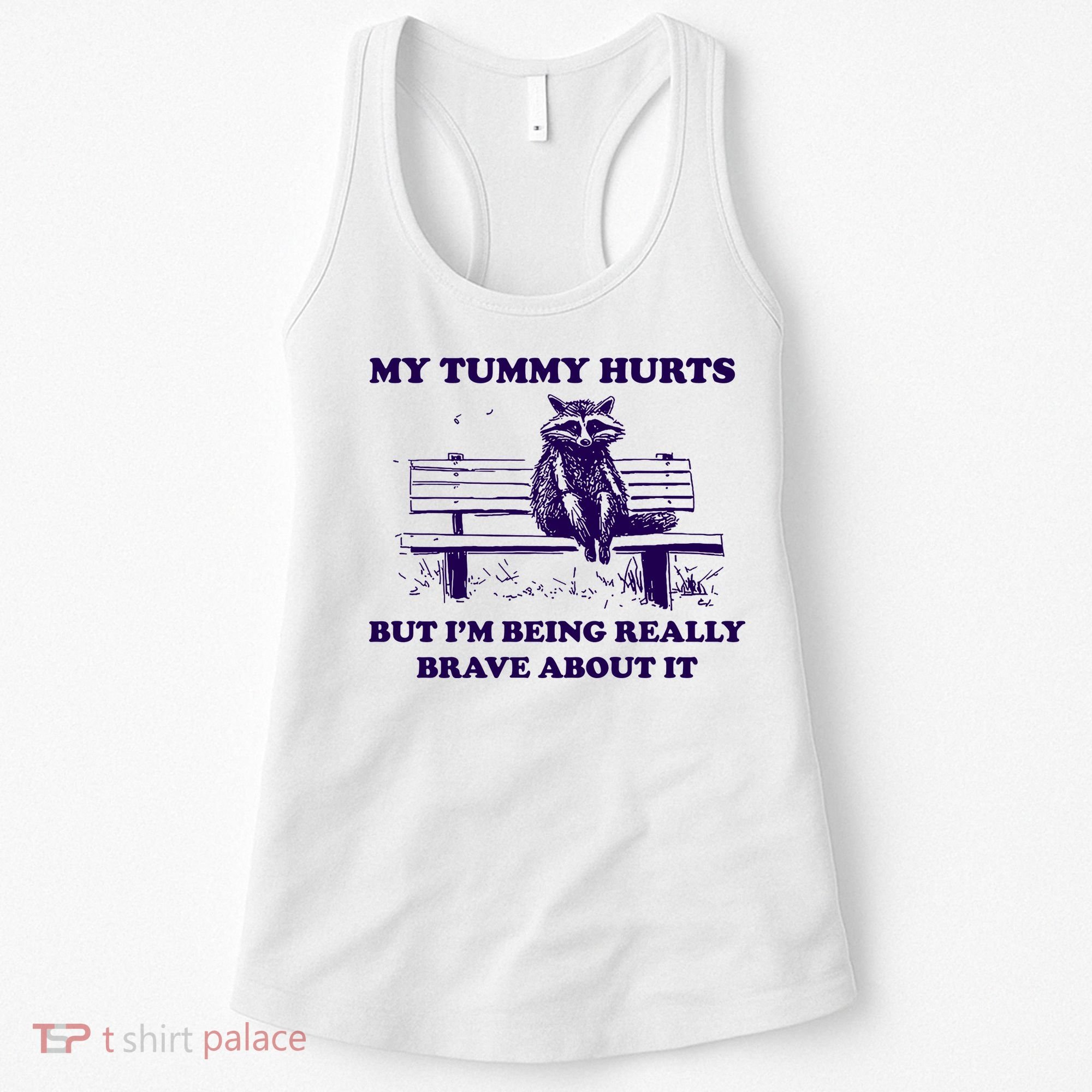 My Tummy Hurts But IM Being Really Brave About It Women's Tank Top