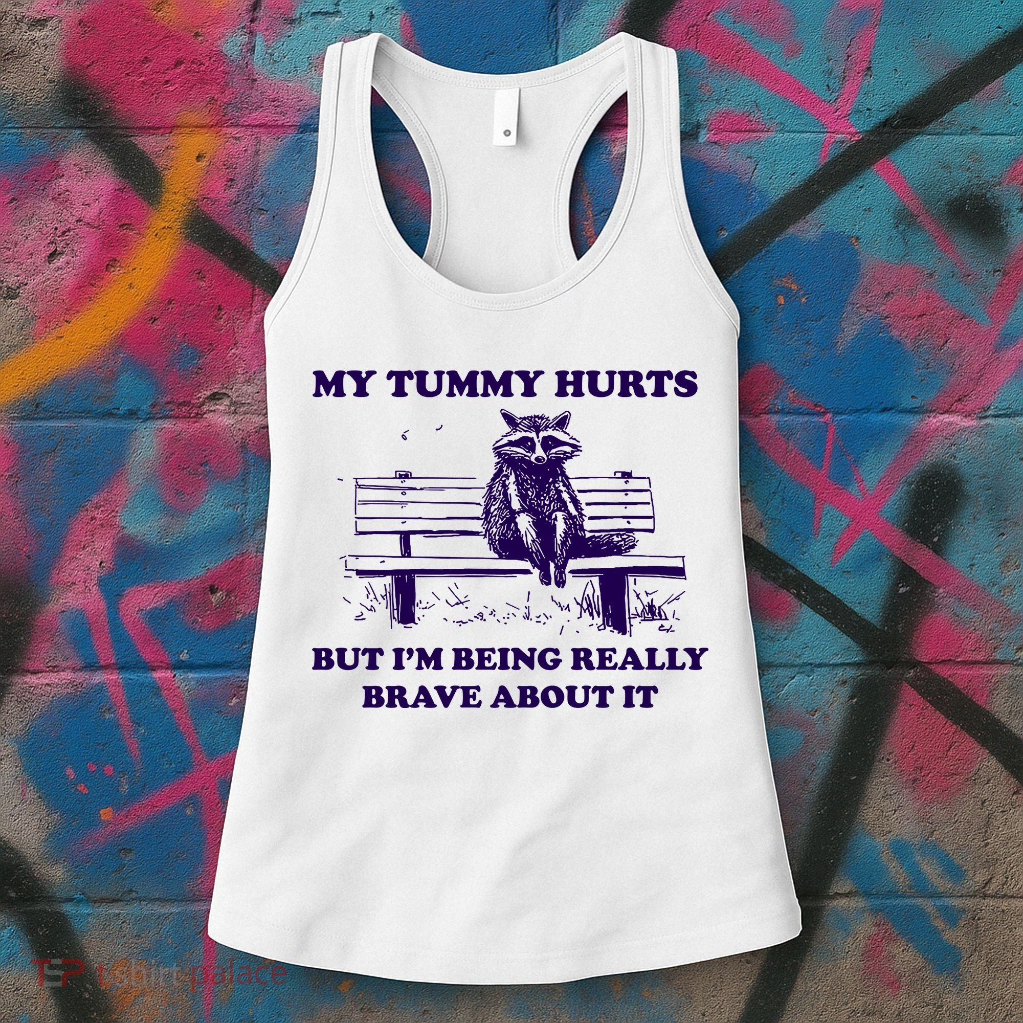 My Tummy Hurts But IM Being Really Brave About It Women's Tank Top