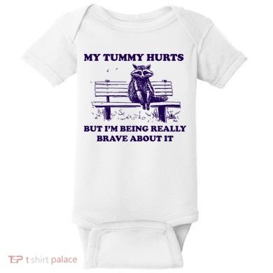 My Tummy Hurts But IM Being Really Brave About It Baby Bodysuit