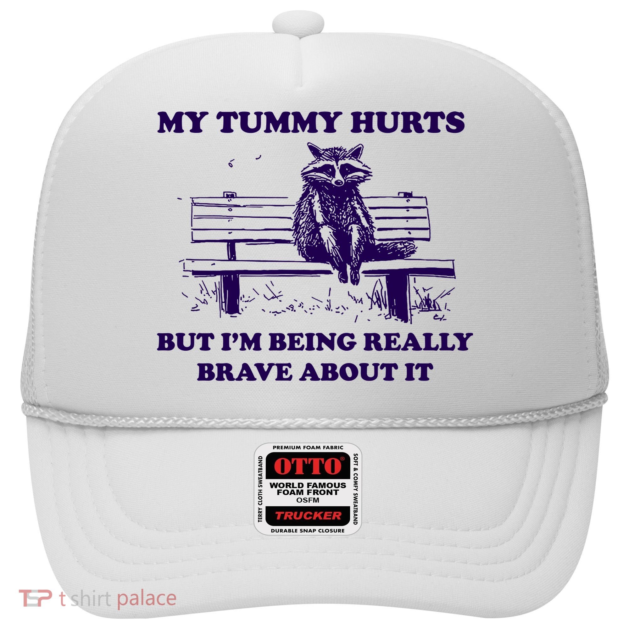 My Tummy Hurts But IM Being Really Brave About It Hat