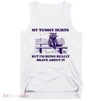 My Tummy Hurts But IM Being Really Brave About It Tank Top thumb 0