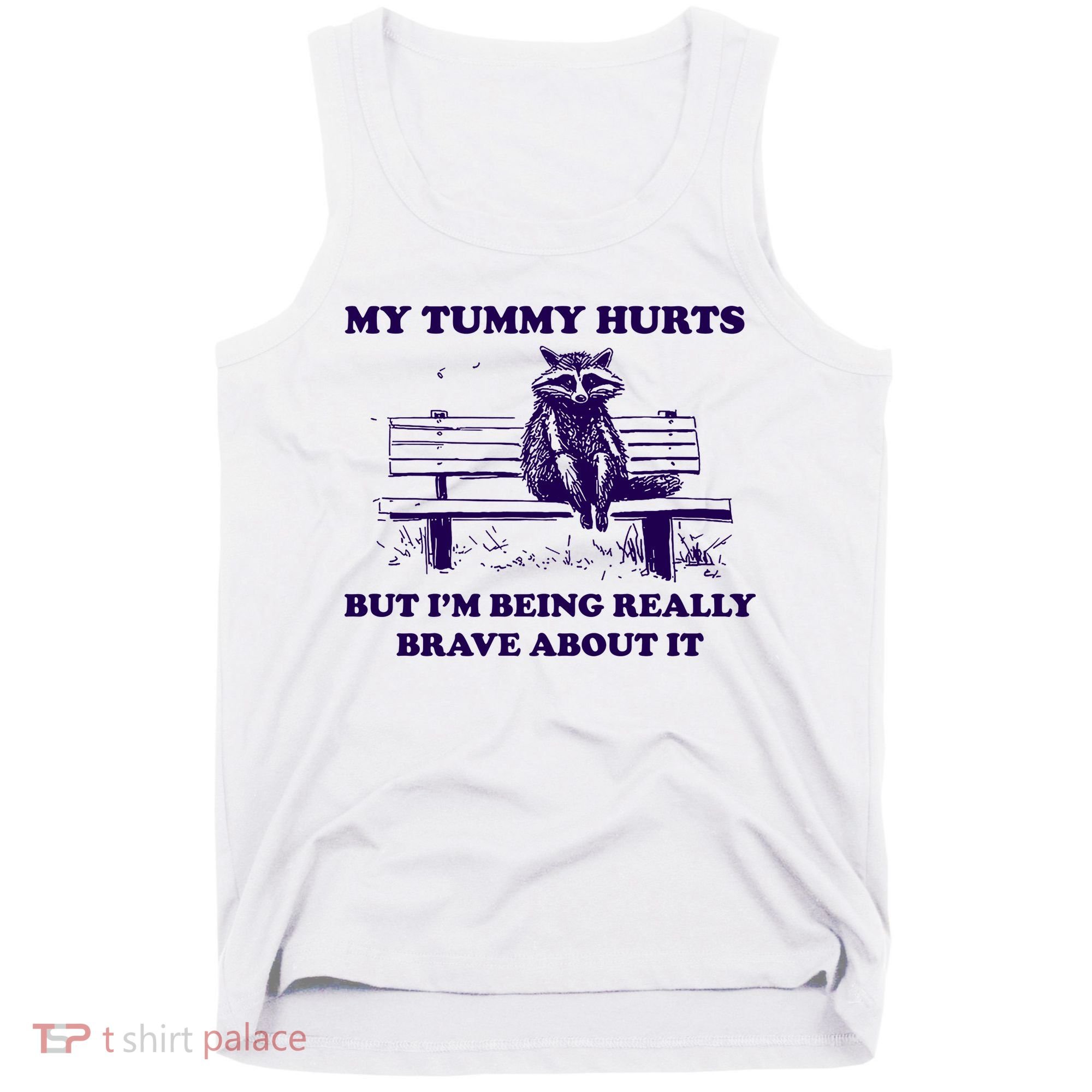 My Tummy Hurts But IM Being Really Brave About It Tank Top