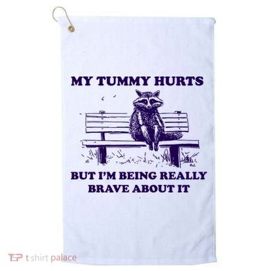 My Tummy Hurts But IM Being Really Brave About It Golf Towel