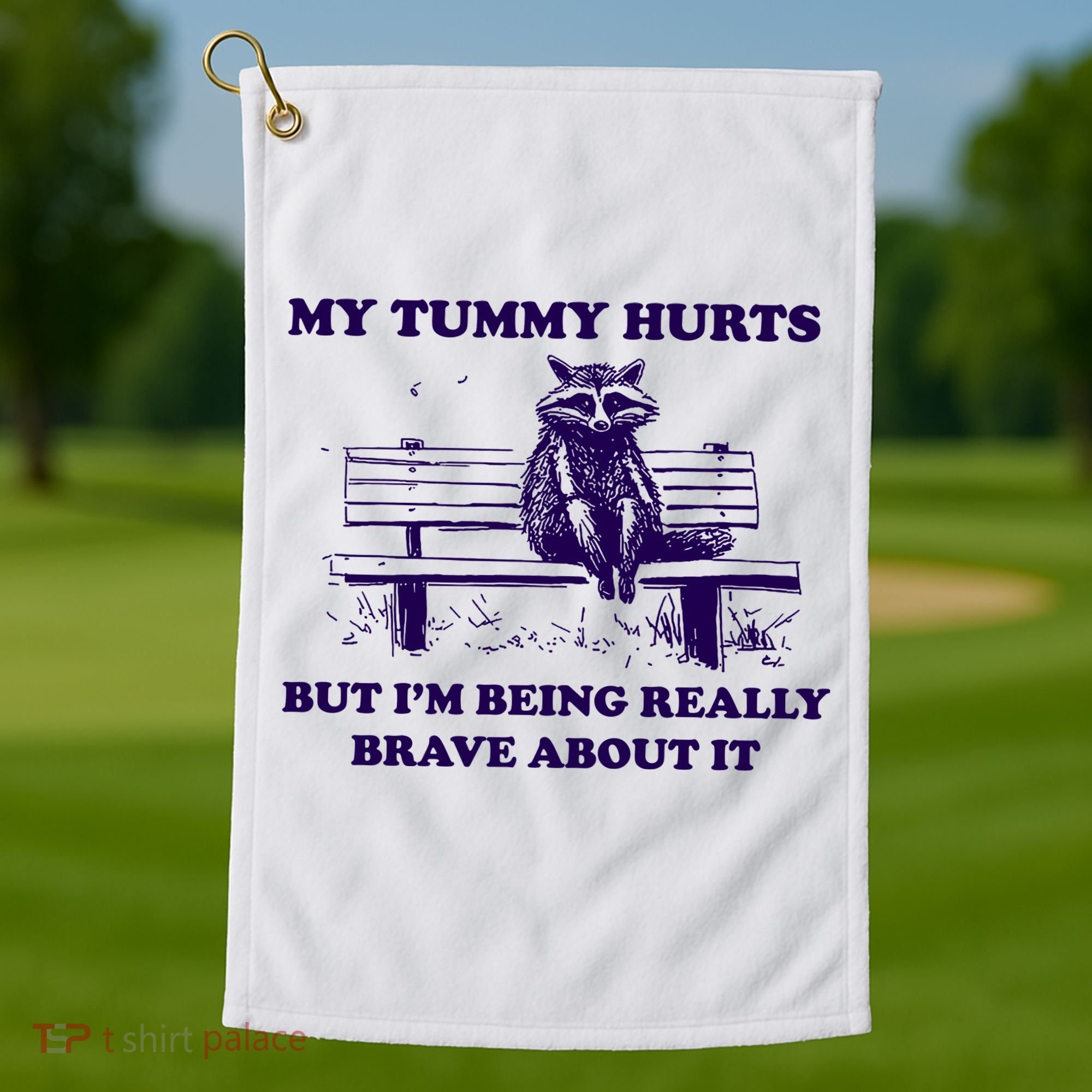 My Tummy Hurts But IM Being Really Brave About It Golf Towel