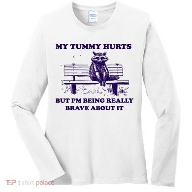 My Tummy Hurts But IM Being Really Brave About It Women's Long Sleeve Shirt