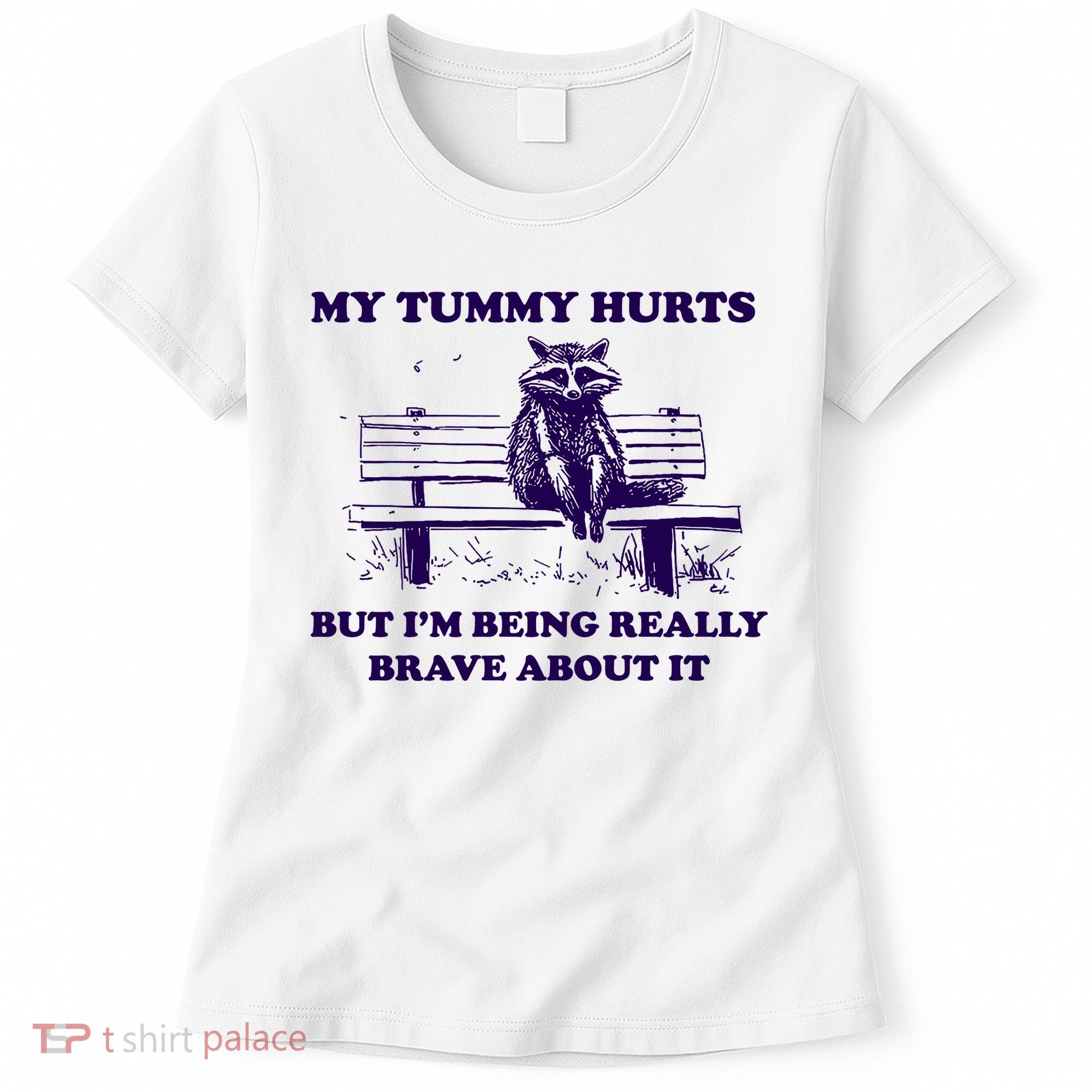 My Tummy Hurts But IM Being Really Brave About It Women's T-Shirt