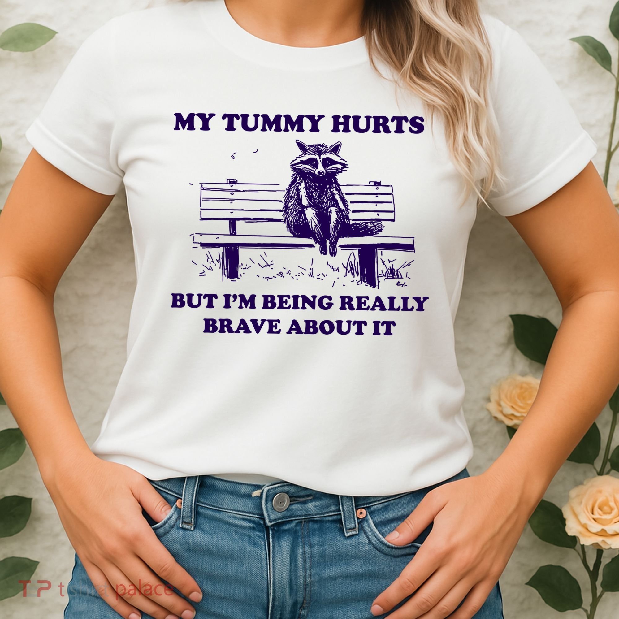 My Tummy Hurts But IM Being Really Brave About It Women's T-Shirt