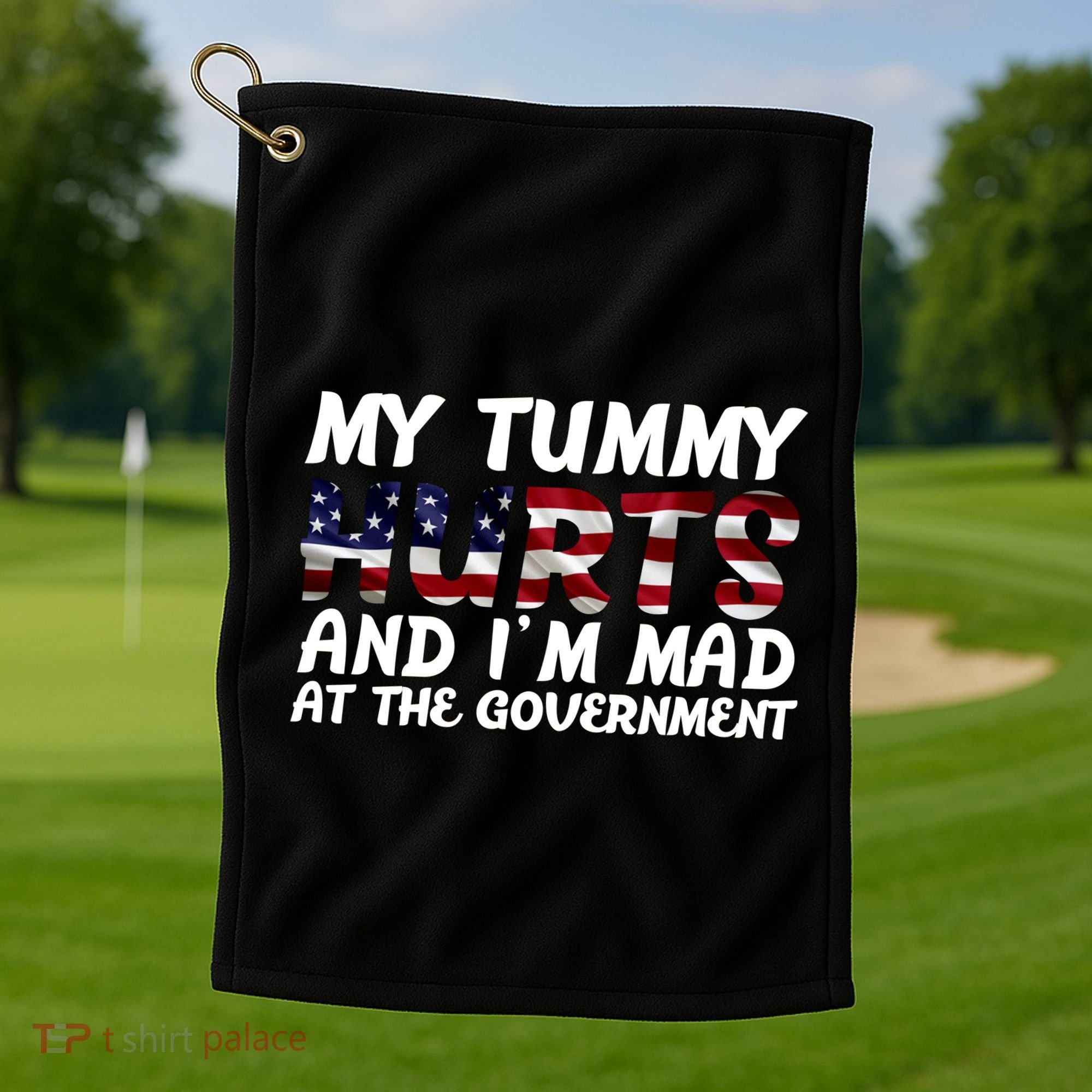 My Tummy Hurts And I'm Mad At The Government Golf Towel