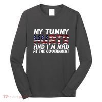 My Tummy Hurts And I'm Mad At The Government Long Sleeve Shirt thumb 0