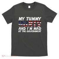 My Tummy Hurts And I'm Mad At The Government T-Shirt thumb 0