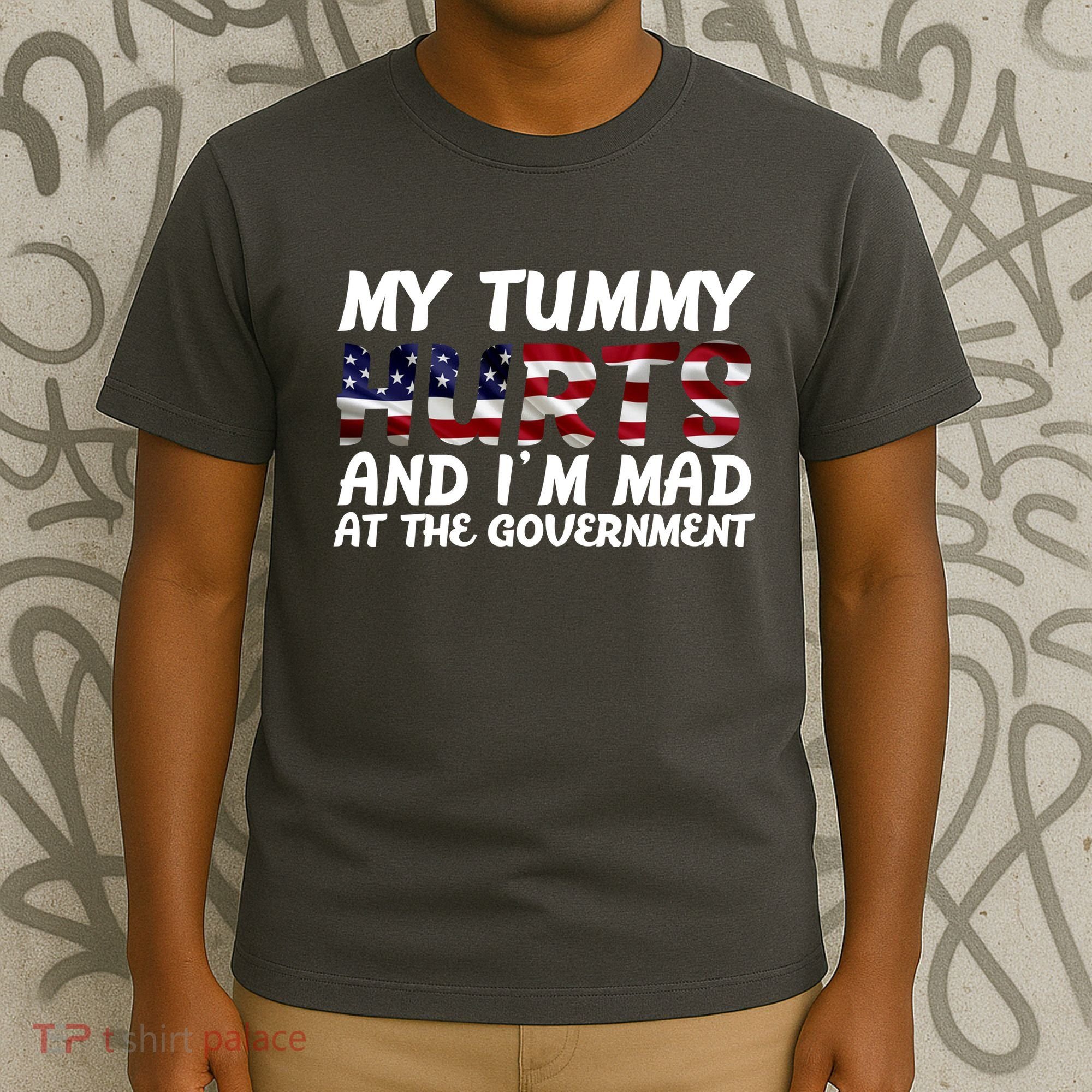 My Tummy Hurts And I'm Mad At The Government T-Shirt