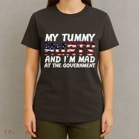 My Tummy Hurts And I'm Mad At The Government T-Shirt thumb 4