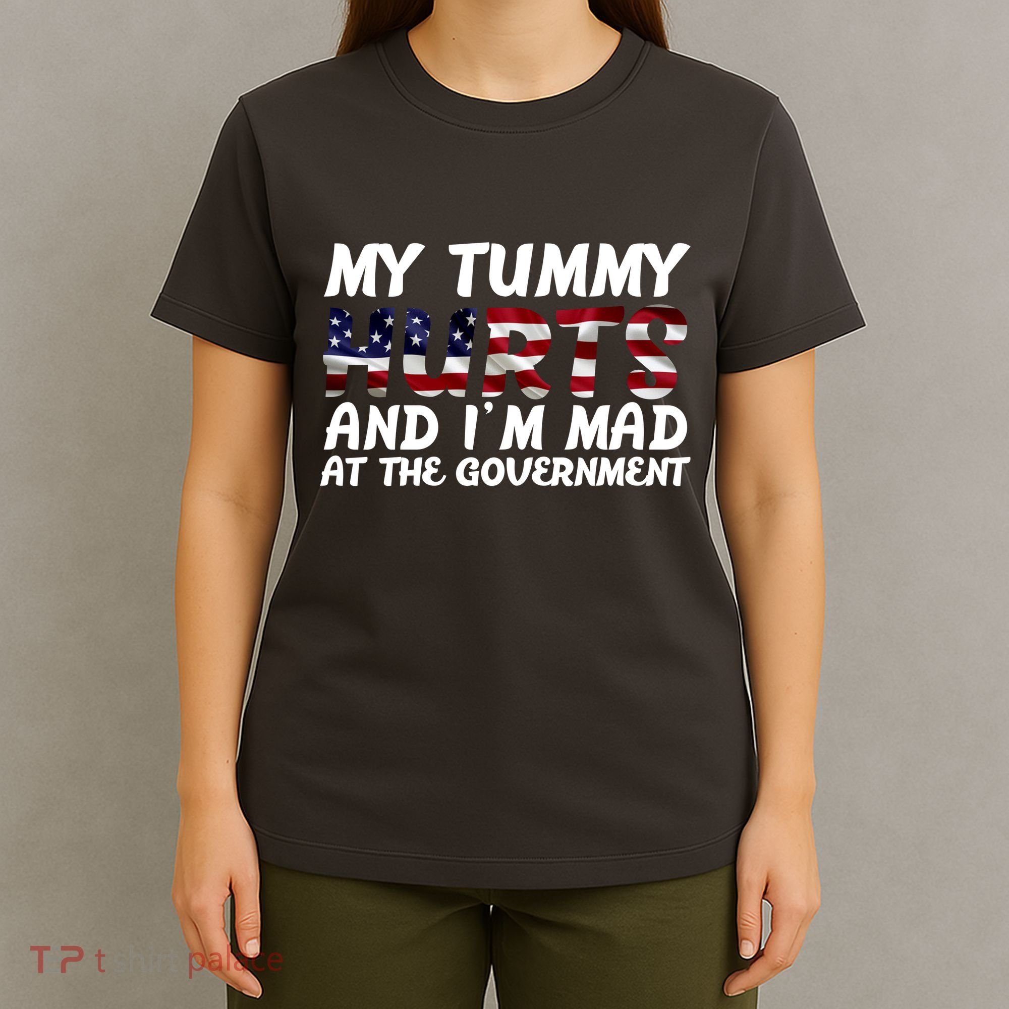 My Tummy Hurts And I'm Mad At The Government T-Shirt