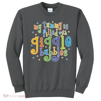 My Tummy Is Filled With Giggle Bubbles Sweatshirt
