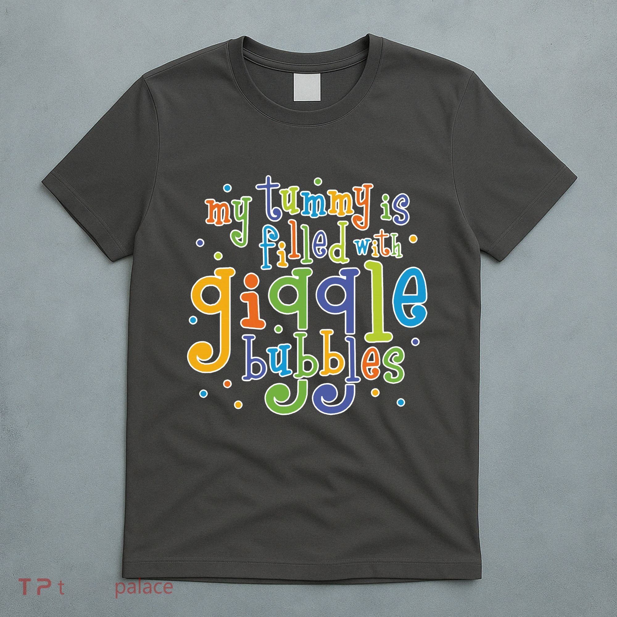 My Tummy Is Filled With Giggle Bubbles T-Shirt