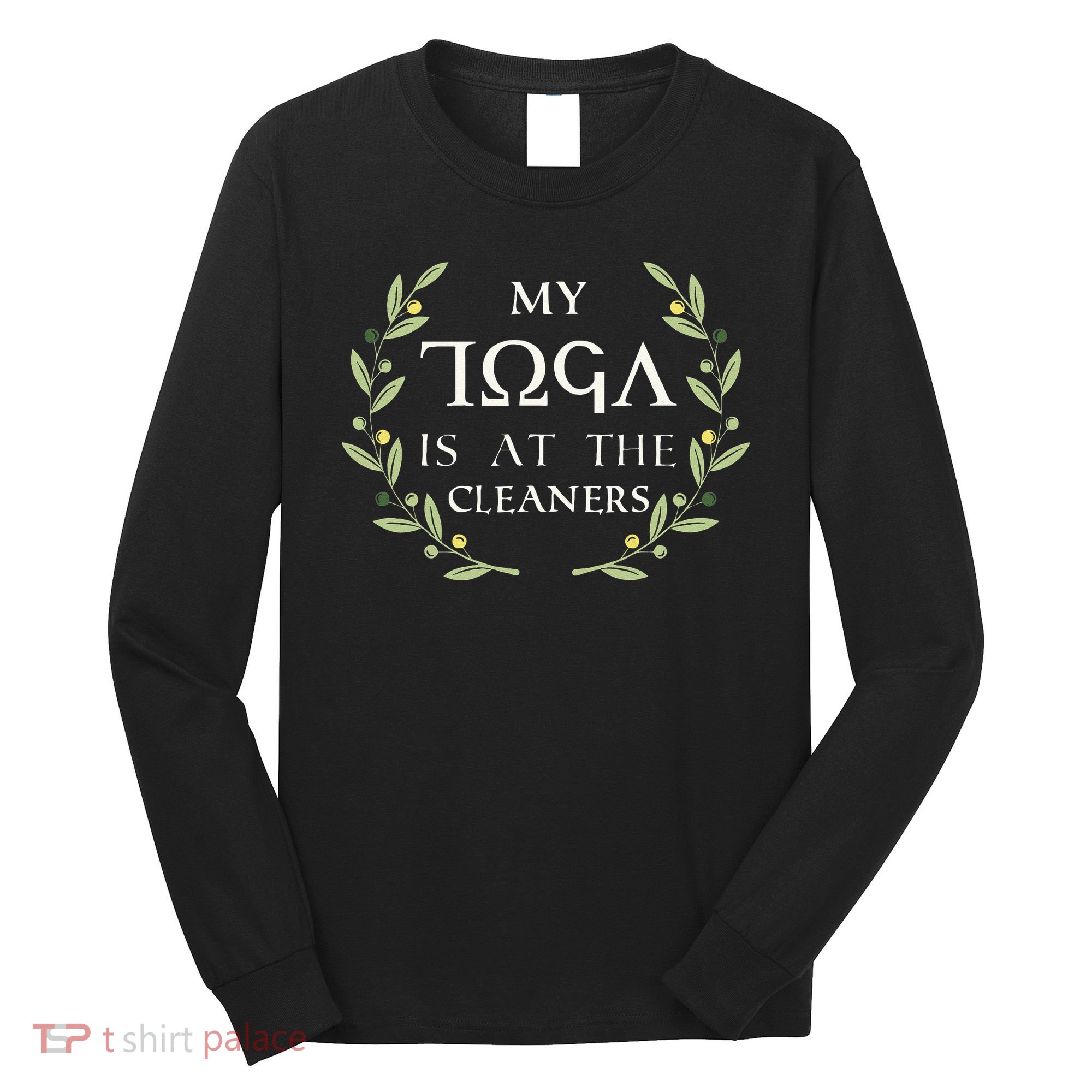 MY TOGA IS AT THE CLEANERS Funny Greek Toga Party Costume Long Sleeve Shirt