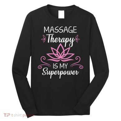 Massage Therapy Is My Superpower Massage Therapist Gift Long Sleeve Shirt