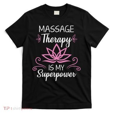 Massage Therapy Is My Superpower Massage Therapist Gift T-Shirt