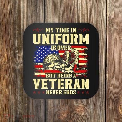 My Time In Uniform Is Over But Being A Veteran Never Ends Coaster